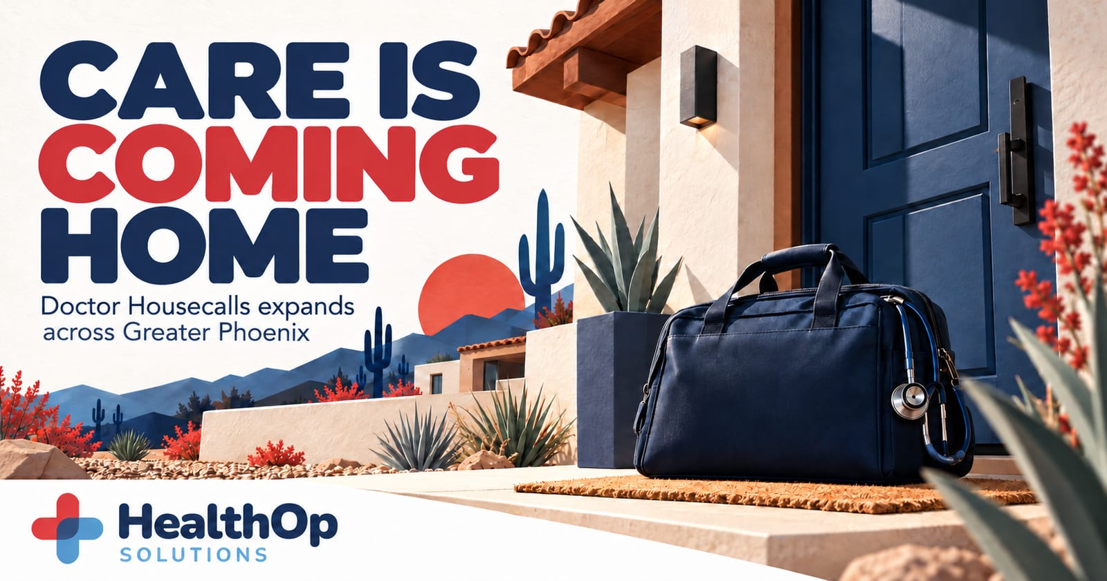 HealthOp graphic reading Care Is Coming Home beside a medical bag and stethoscope at an Arizona home entrance.