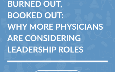 Burned Out, Booked Out: Why More Physicians Are Considering Leadership Roles